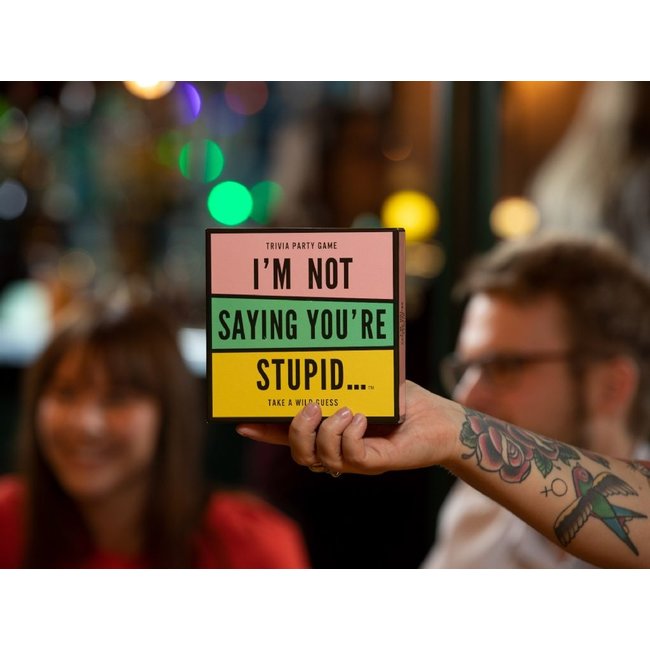 I'm Not Saying You're Stupid...