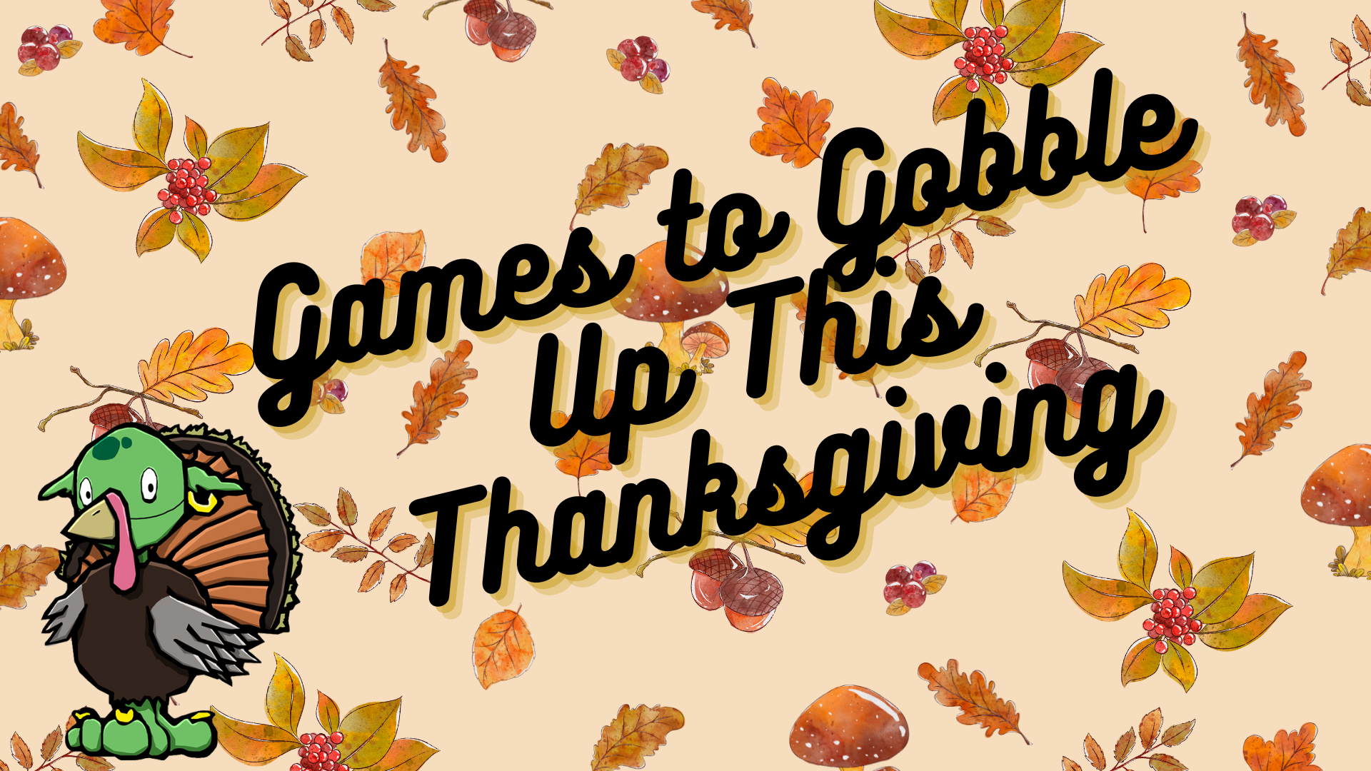 Games to Gobble Up 