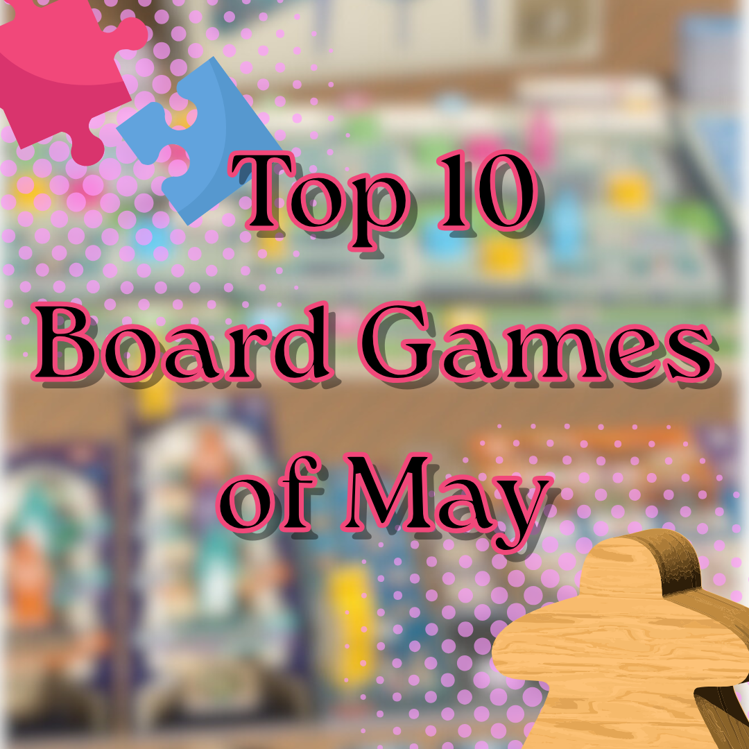 Top Ten Boardgames of May!