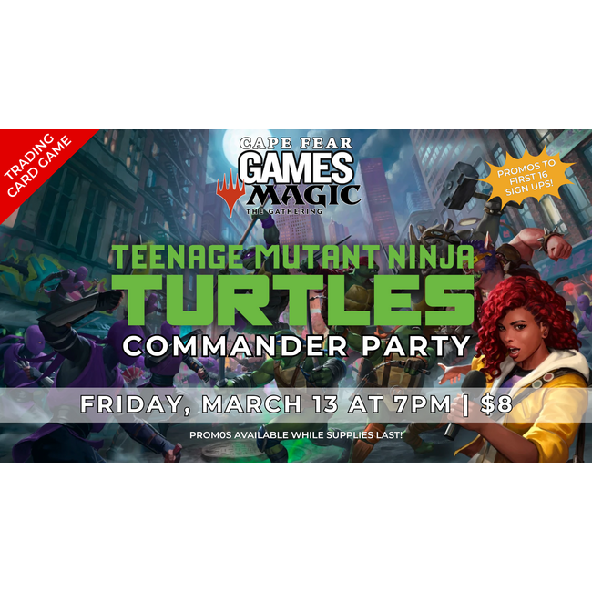 3/13 - COMING SOON! MTG TMNT Commander Party