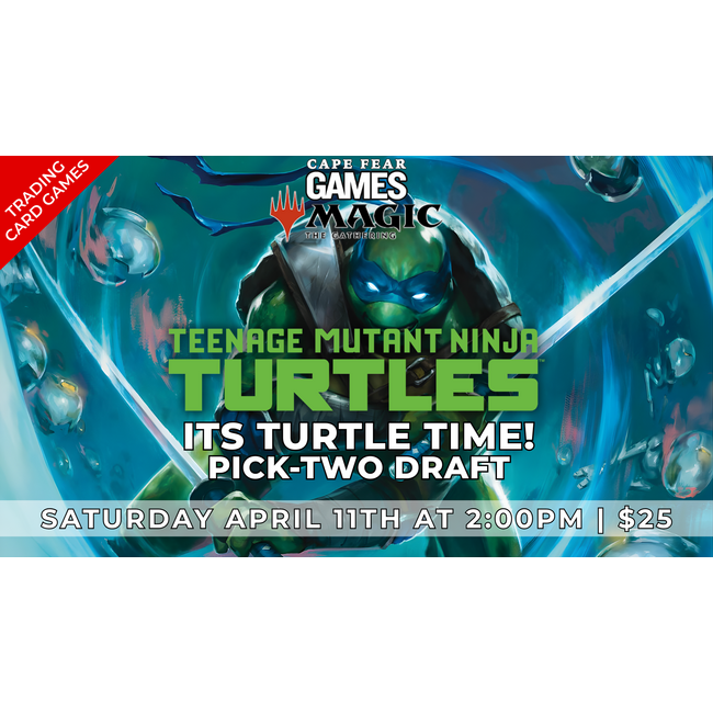 4/11 -  NOW LIVE! MTG TURTLE TIME! TMNT Pick-Two Draft