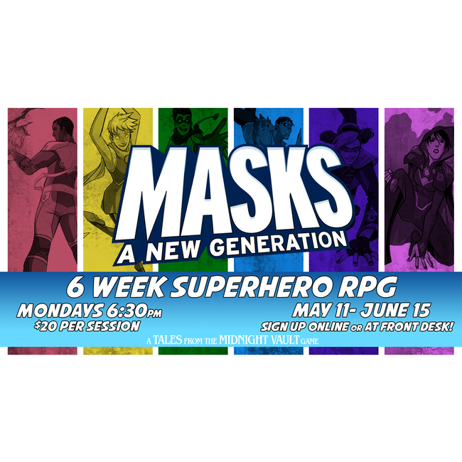 NOW LIVE! 5/11-6/15 - Masks: A New Generation RPG - A Tales from the Midnight Vault Campaign