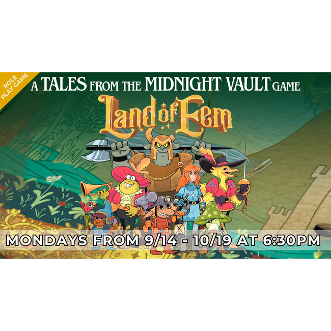 NOW LIVE! 9/14-10/19 - Land of Eem RPG: A Tales from the Midnight Vault Campaign