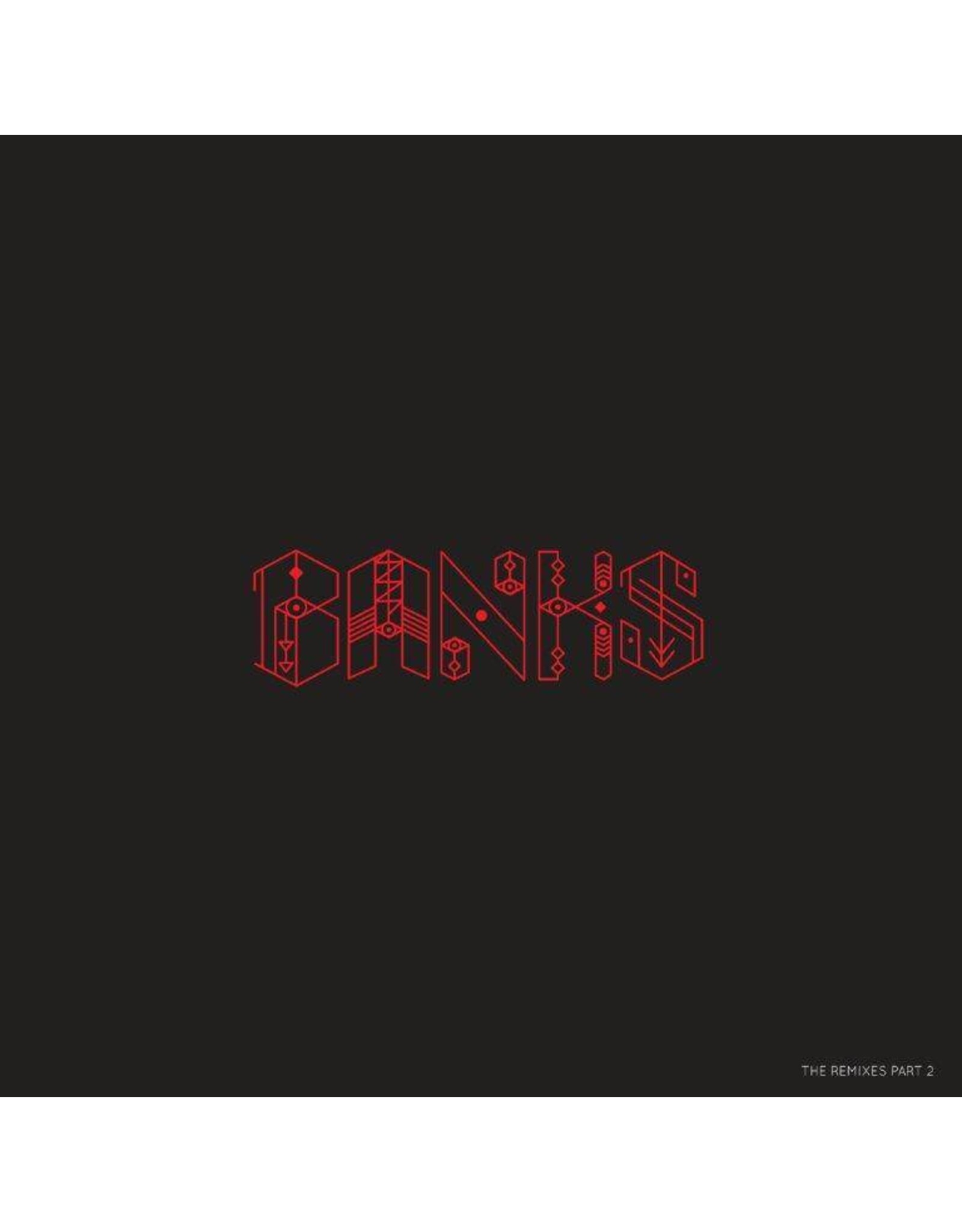 BANKS - The Remixes Part 2 [12''] (unreleased remixes, limited to 2000, indie-exclusive)