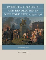 Patriots Loyalists and Revolution in New York City 1775-1776