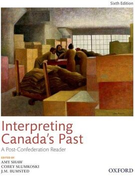 Interpreting Canada's Past: A Post-Confederation Reader 6ED