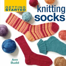 Getting Started Knitting Socks by Ann Bud