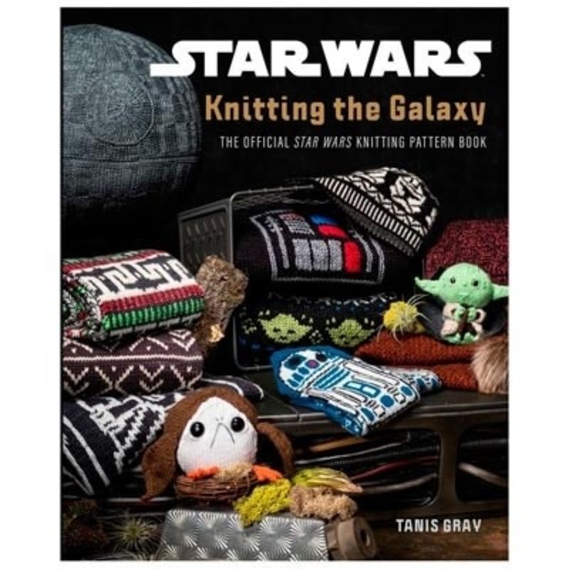 Knitting the Galaxy: The Official Star Wars Knit Book by Tanis Gray