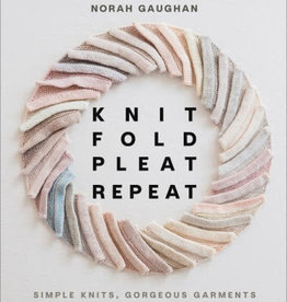 Knit, Fold, Pleat, Repeat by Norah Gaughan