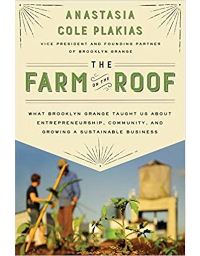 Farm on the Roof: What Brooklyn Grange Taught Us About Entrepreneurship, Community, and Growing a Sustainable Business