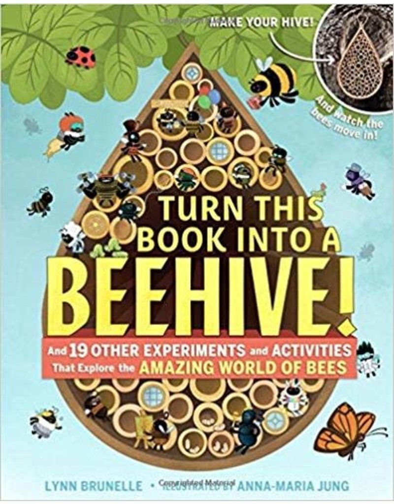 Turn This Book Into a Beehive!: And 19 Other Experiments and Activities That Explore the Amazing World