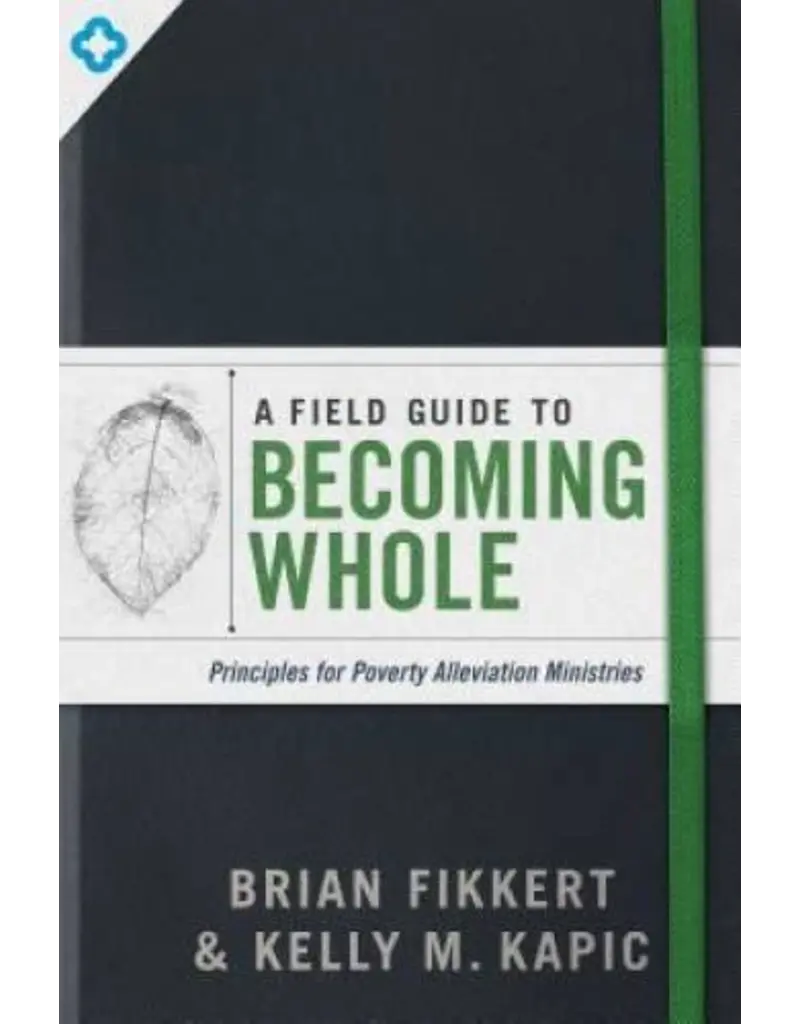A Field Guide to Becoming Whole: Priciples for Poverty Alleviation Ministries