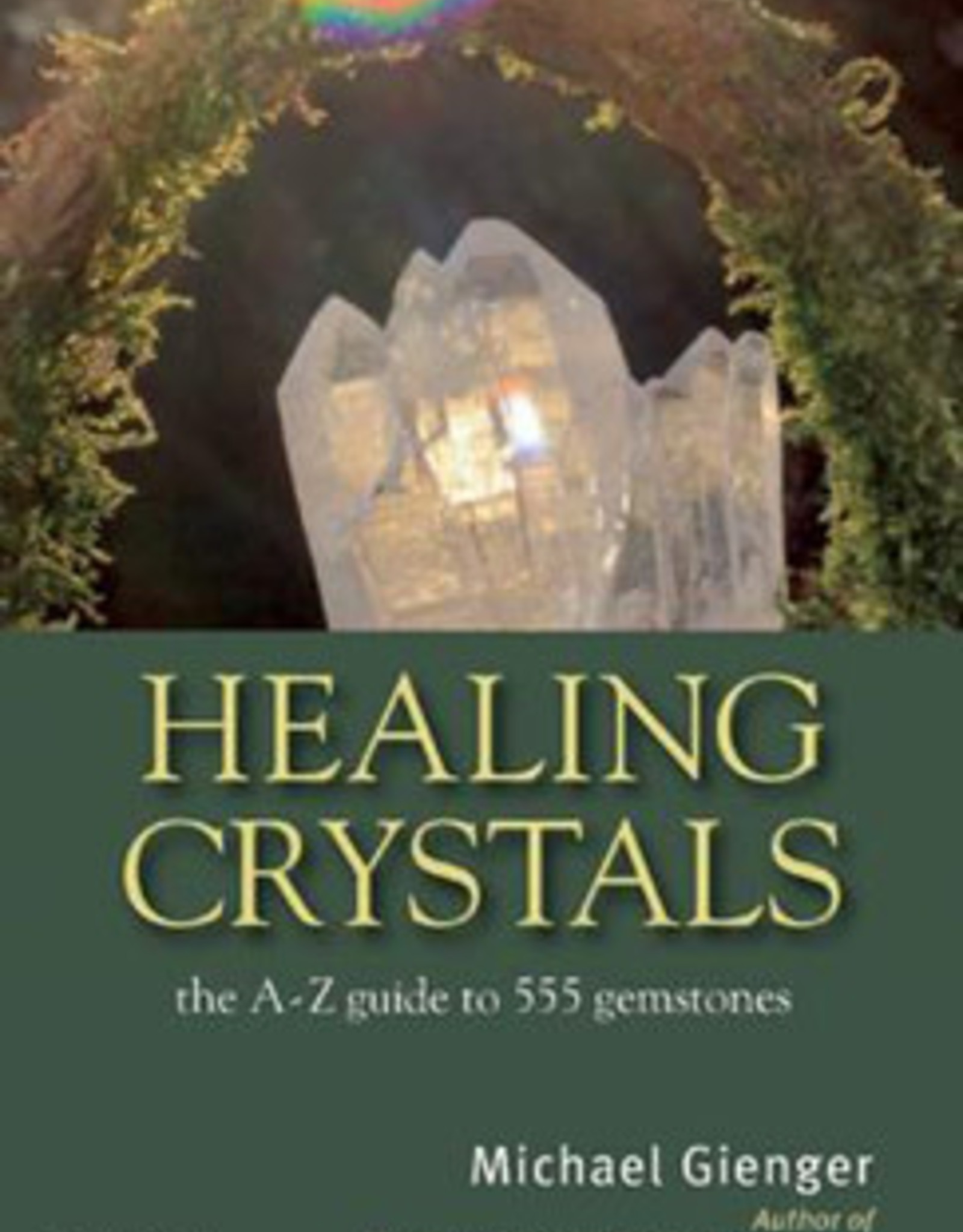 Healing Crystals the A -Z guide to 555 gemstones