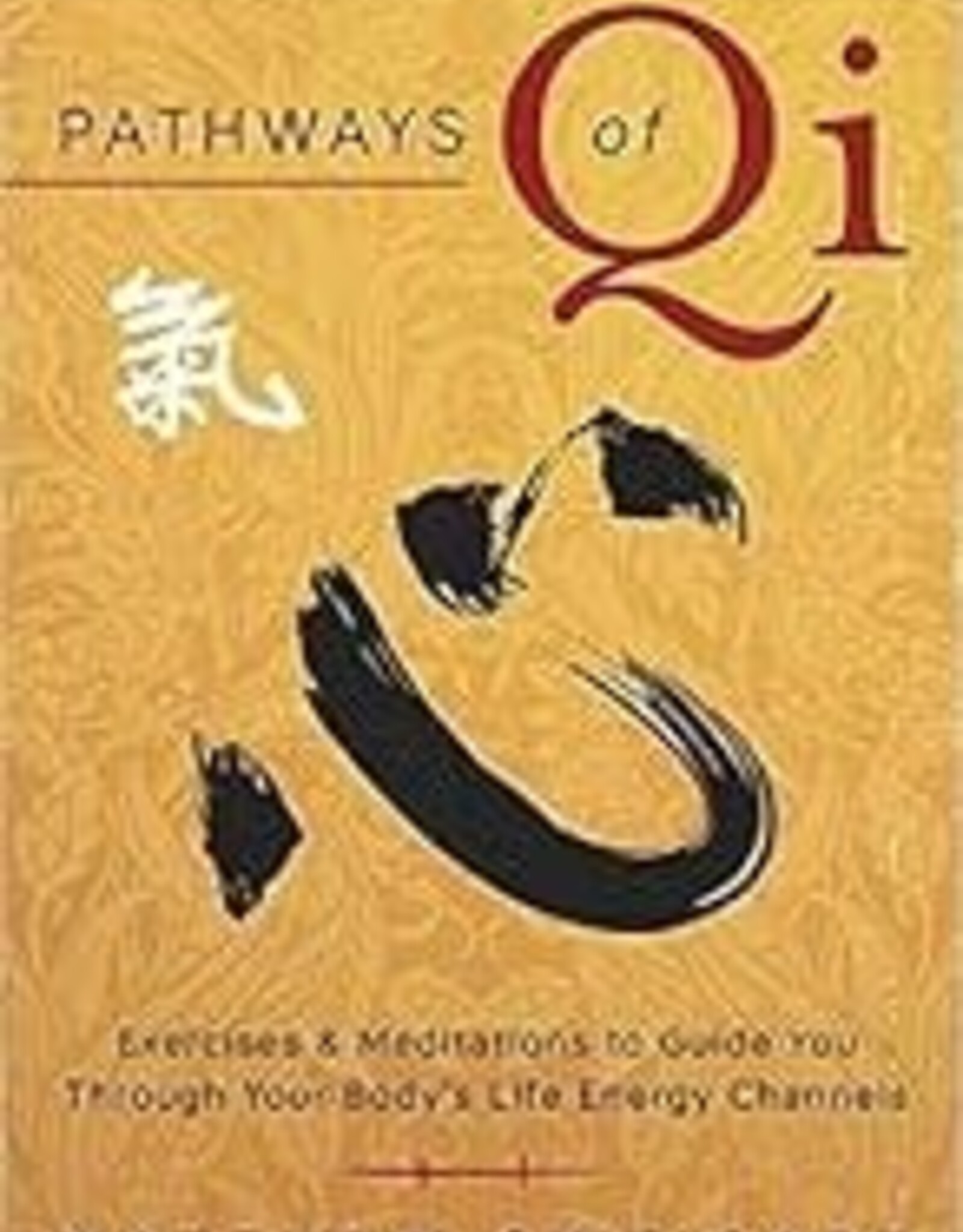 Pathways of Qi: Exercises & Meditations to Guide You Through Your Body's Life Energy Channels Book