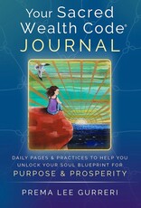 Sacred Wealth Code Journal: Daily Practices To Help You Unlock Your Soul Blueprint for Purpose & Prosperity