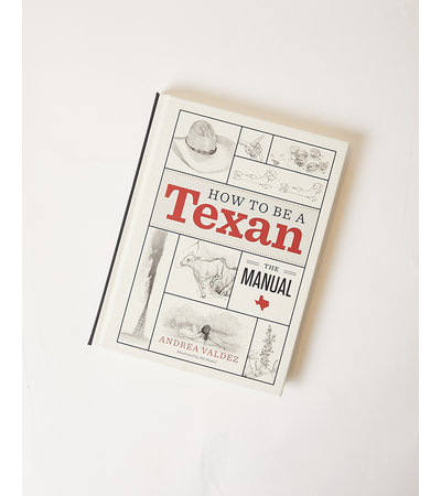 University of Texas Press HOW TO BE A TEXAN: THE MANUAL