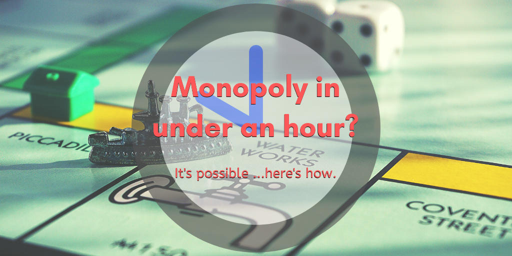 Monopoly in under an hour? It's possible...here's how. 