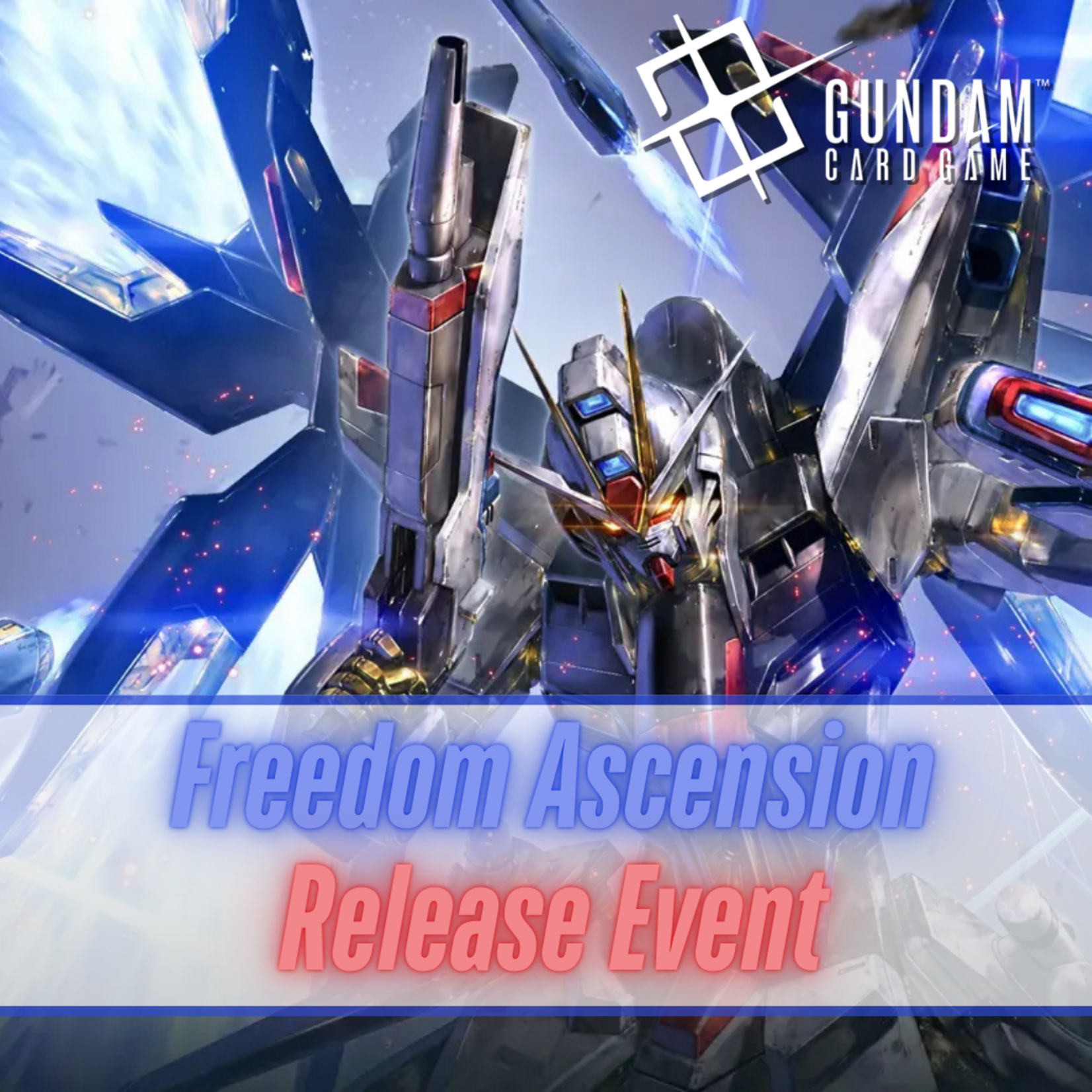 Fair Game Admission: Gundam TCG - Freedom Ascension (GD05)  Sealed Release Event: (Geneva 7/25, 1 pm)