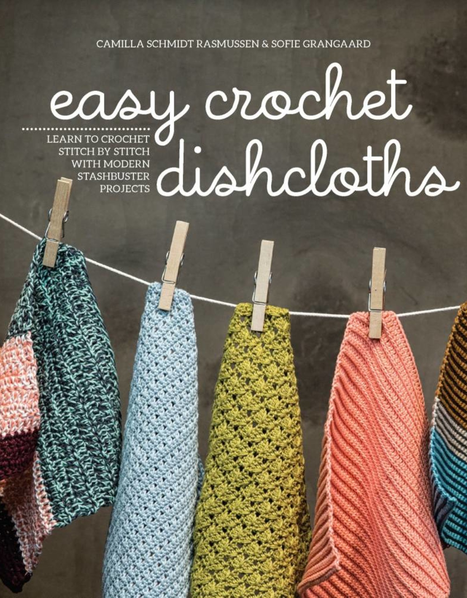 Easy Crochet Dishcloths by Camilla Schmidt Rasmussen and Sofie Grangaard