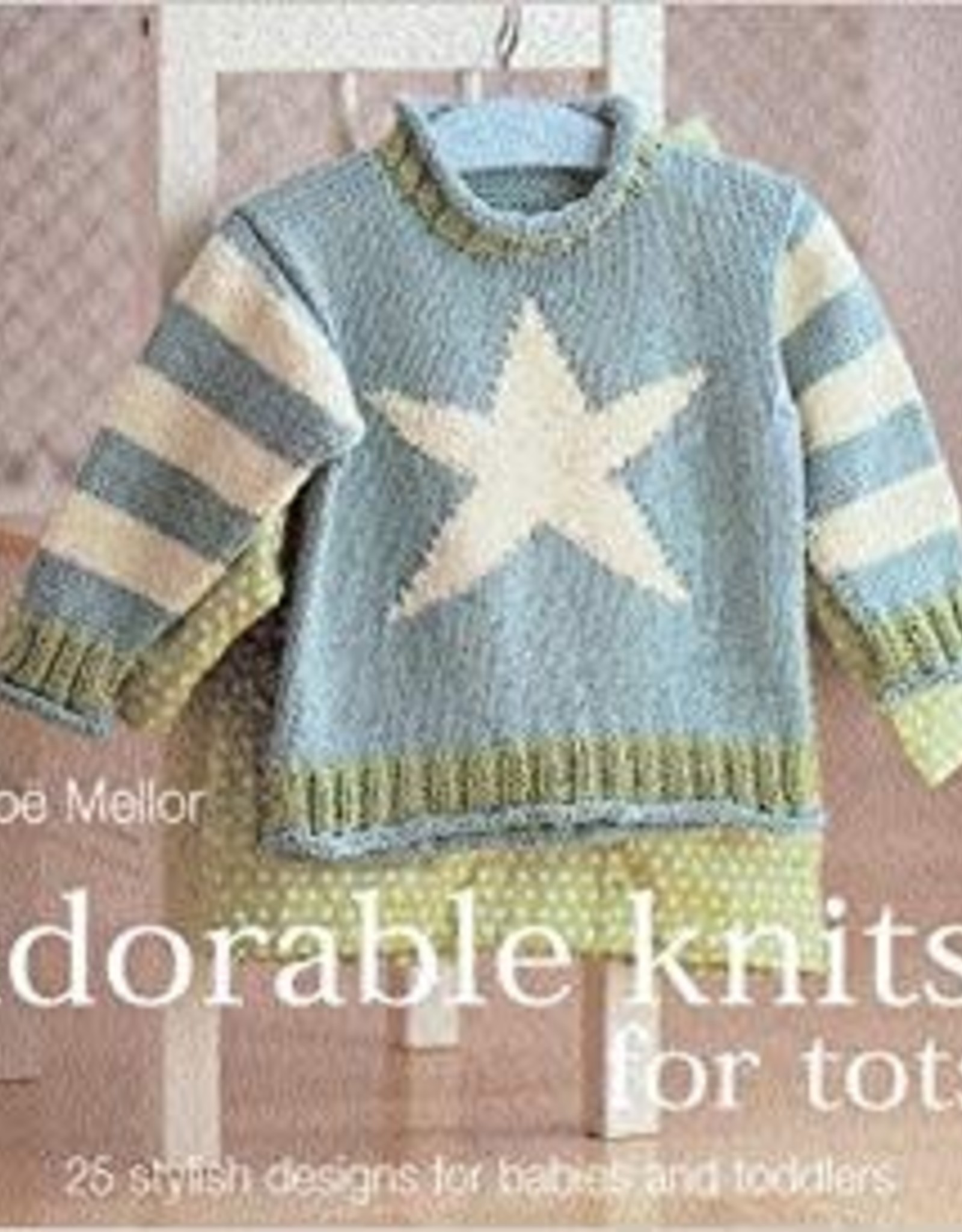 Adorable Knits for Tots by Zoe Mellor