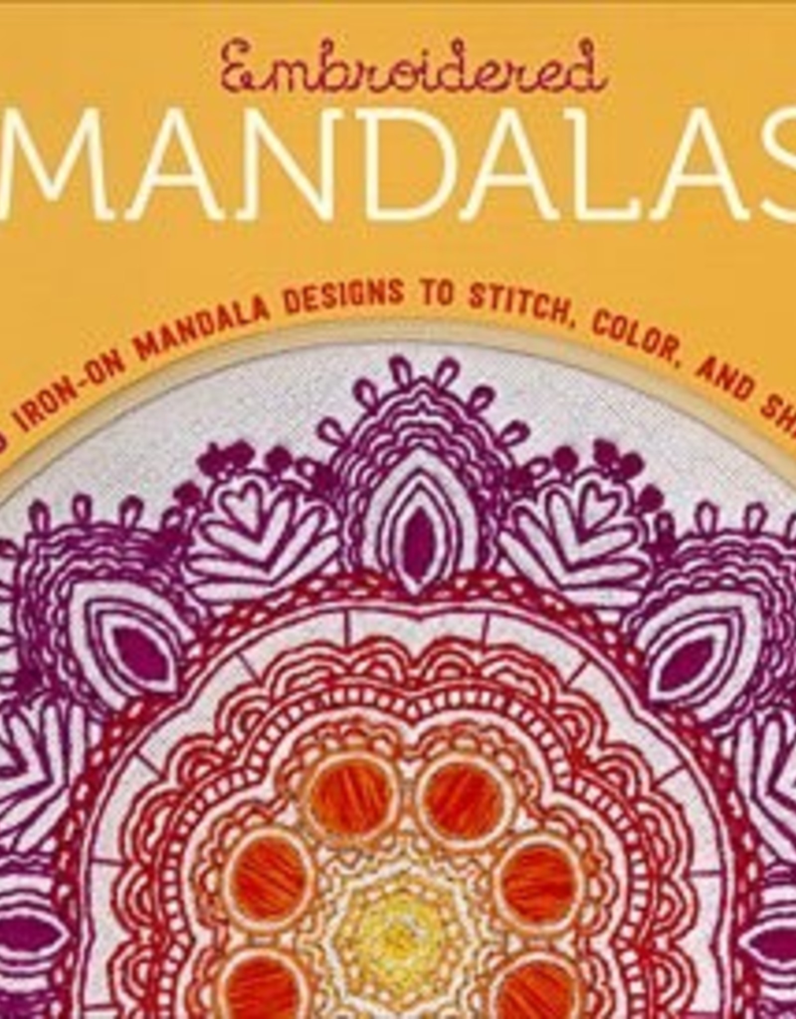 Embroidered Mandalas: 25 Iron-On Mandala Designs to Stitch, Color, and Share by Lark Publications