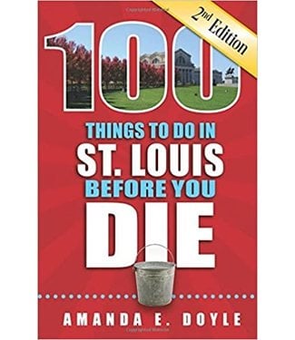 100 Things To Do In St. Louis Second Edition