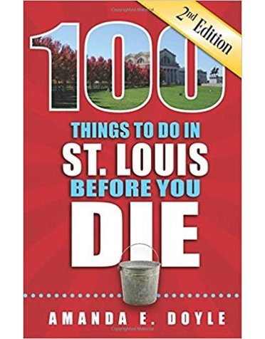 100 Things To Do In St. Louis Second Edition