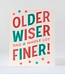 Older Wiser Finer Card