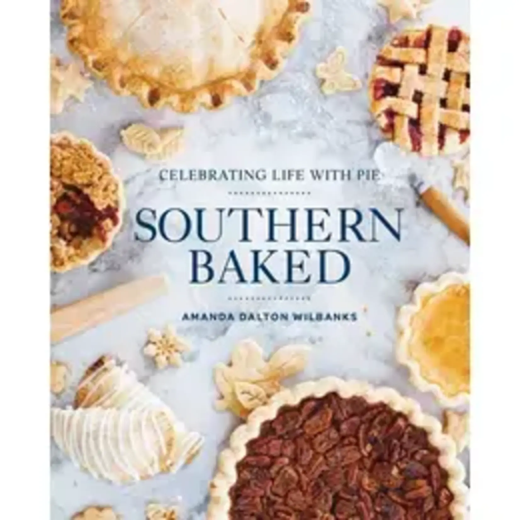 Gibbs Smith Southern Baked:  Celebrating Life and Pie