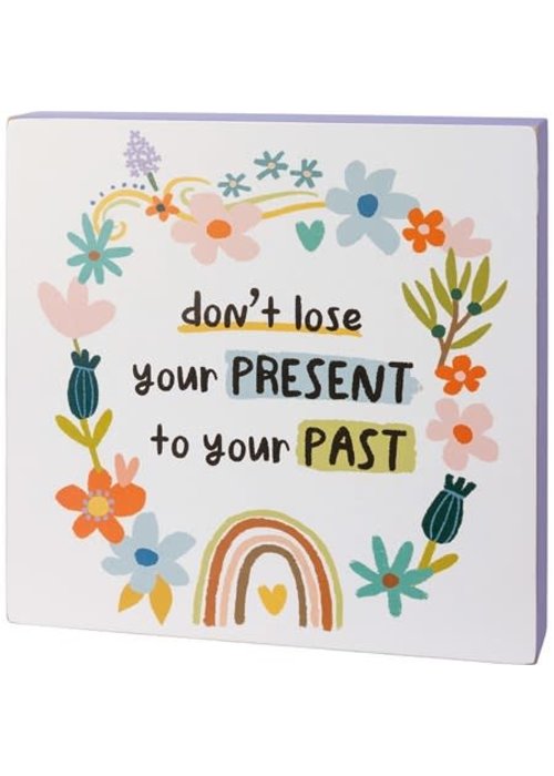 "Don't Lose Your Present To Your Past" Box Sign
