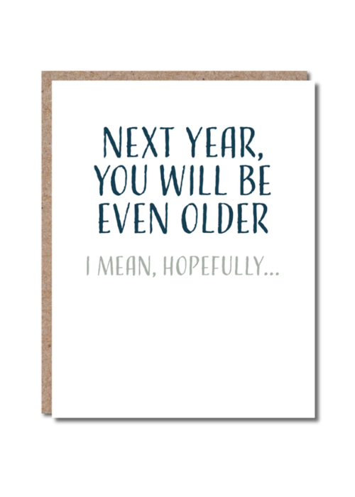 Be Even Older Next Year Card