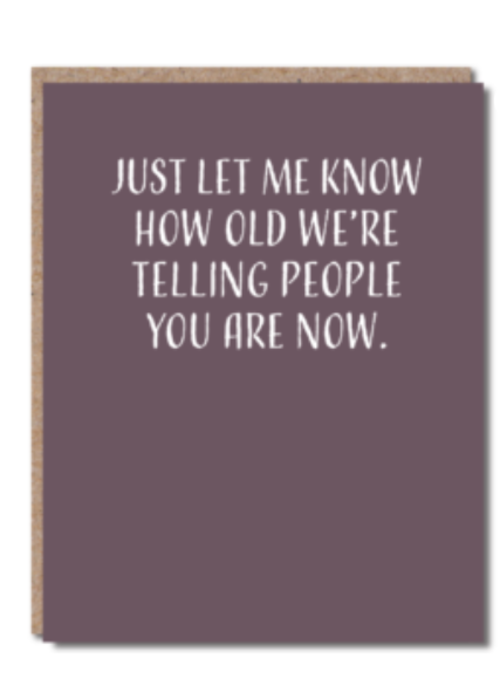 How Old We're Telling People Card