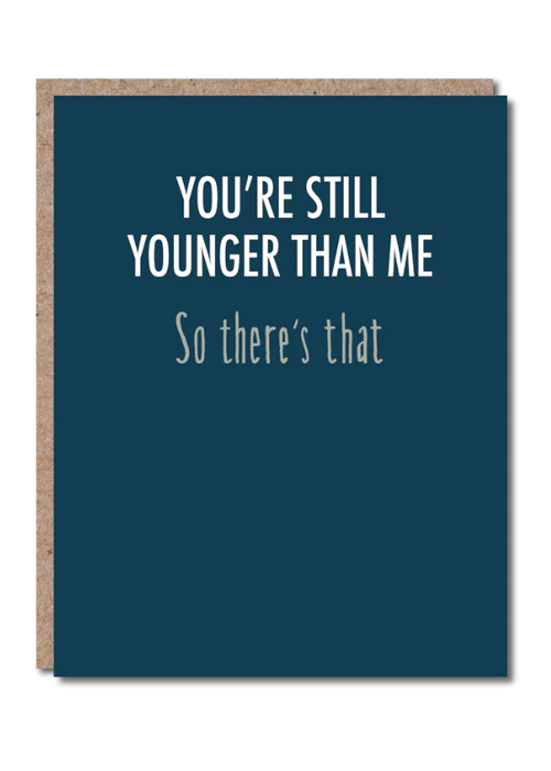 You're Younger Than Me Birthday Card
