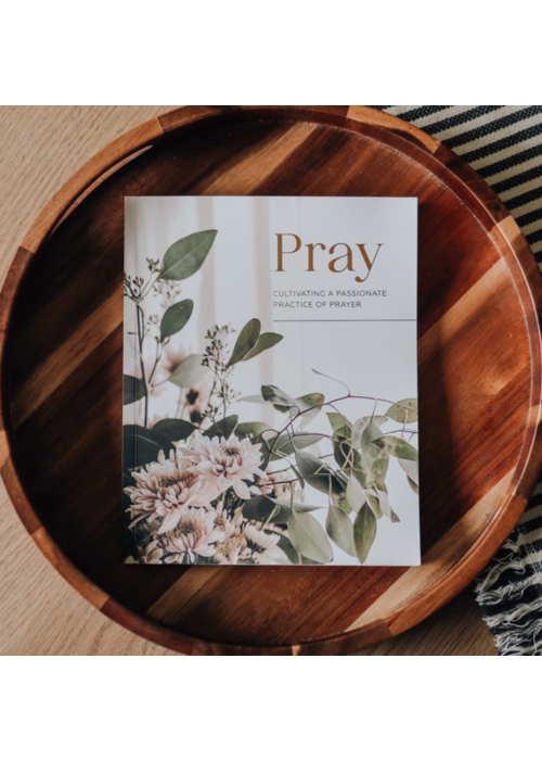 Pray Cultivating a Passionate Practice of Prayer