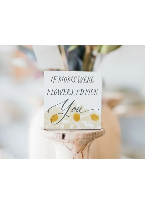 If Mom's Were Flowers Mini Wood Block