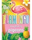 Be A Flamingo in a Flock of Pigeons-Poster