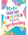 Make Your Day Brighter Than Yesterday-Poster