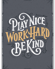 Play Nice, Work Hard, Be Kind-Poster