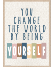 You Change the World by Being Yourself Postive Poster
