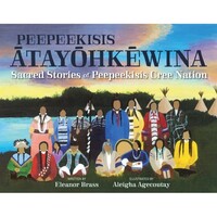 Peepeekisi Atayohkewina-Sacred Stories pf Peepeekisis Cree Nation