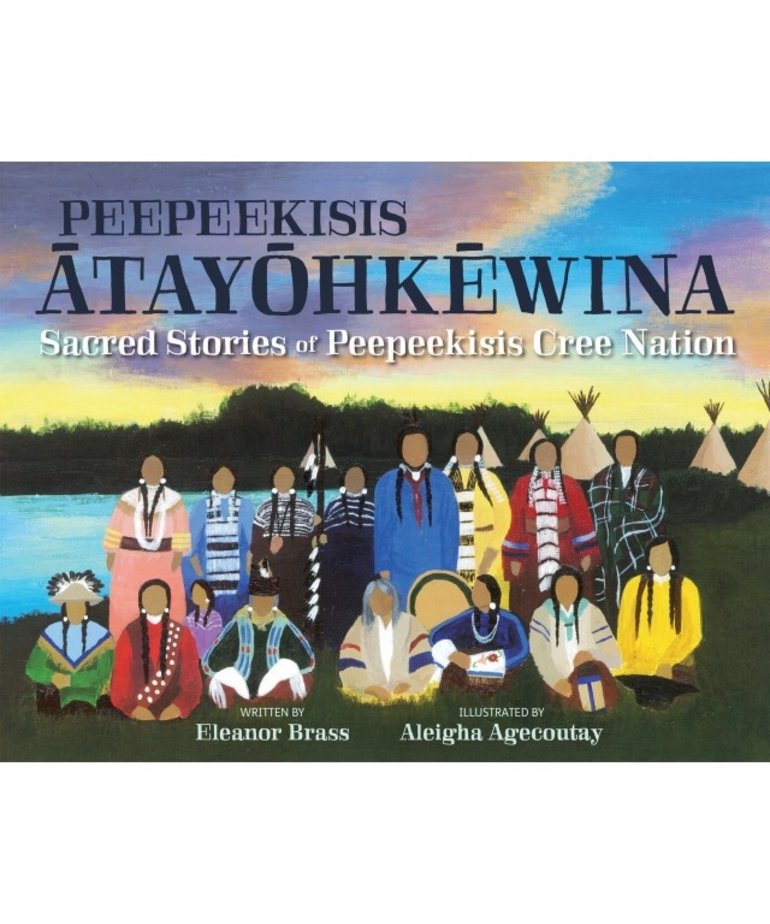 Peepeekisi Atayohkewina-Sacred Stories pf Peepeekisis Cree Nation