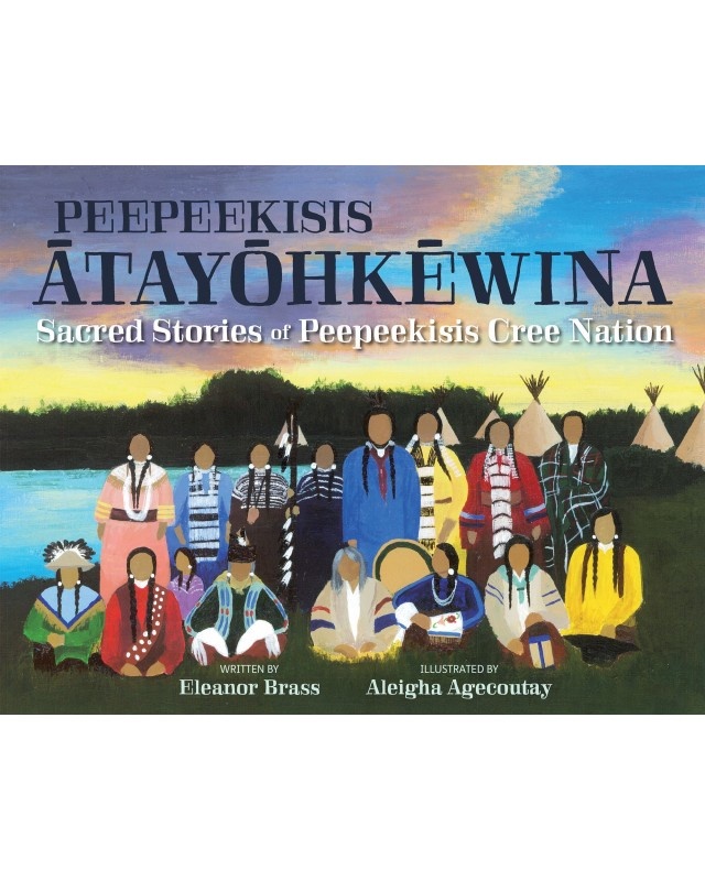 Peepeekisi Atayohkewina-Sacred Stories pf Peepeekisis Cree Nation