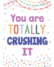 You Are Totally Crushing It Postive Poster