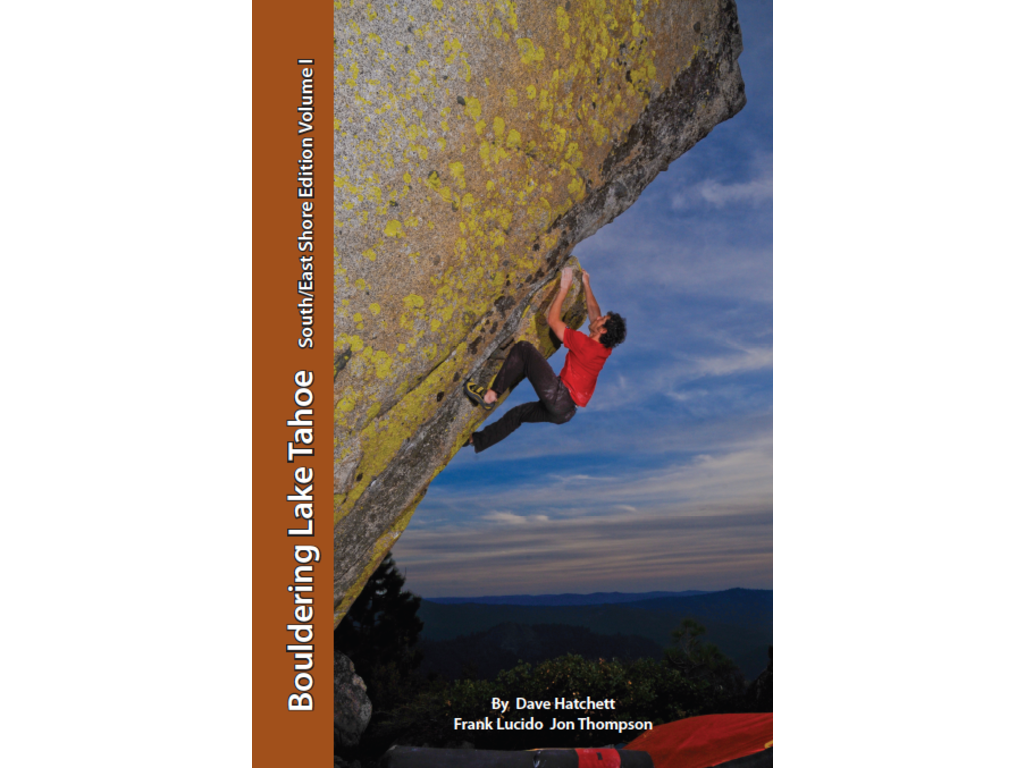 Tahoe Bouldering Guide Bouldering Lake Tahoe: South/East Shore Edition [Dave Hatchett + Frank Lucido + Jon Thomas]