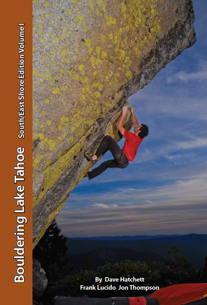 Tahoe Bouldering Guide Bouldering Lake Tahoe: South/East Shore Edition [Dave Hatchett + Frank Lucido + Jon Thomas]