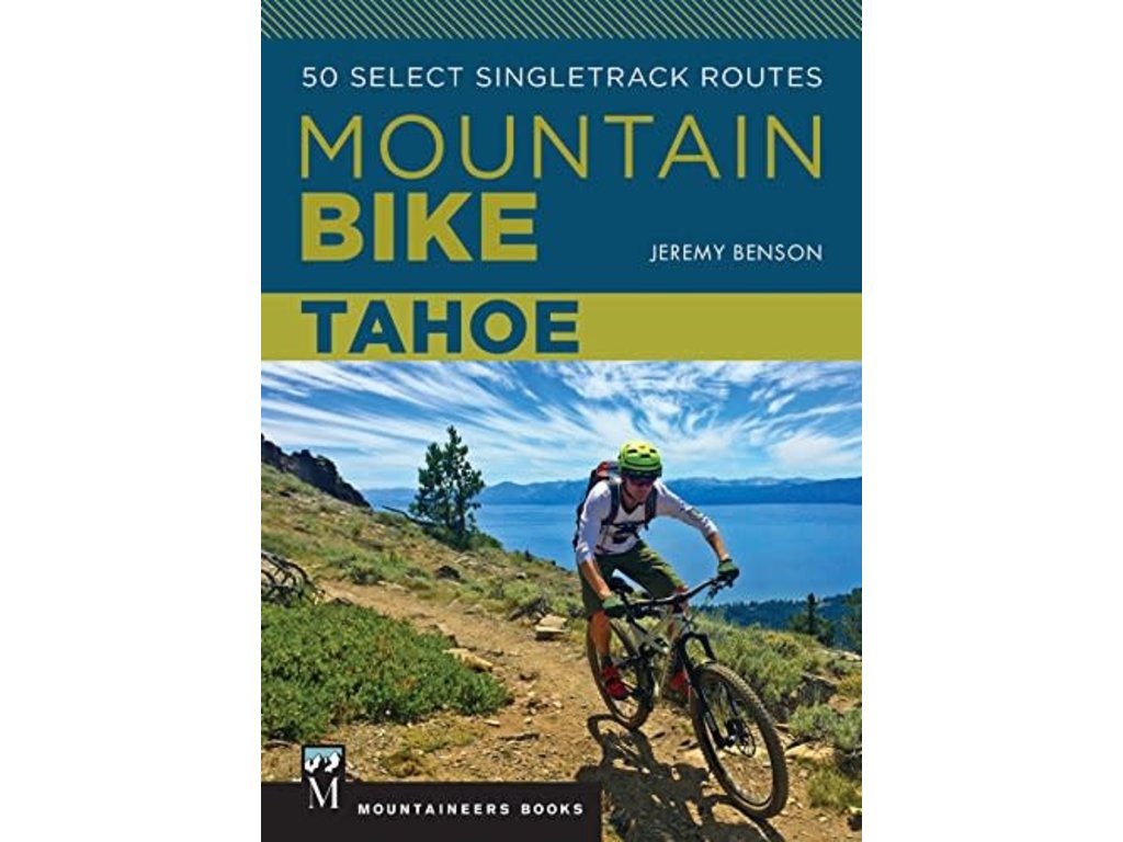 Mountaineers Books Mountain Bike Tahoe 50 Select Singletrack Routes - Jeremy Benson