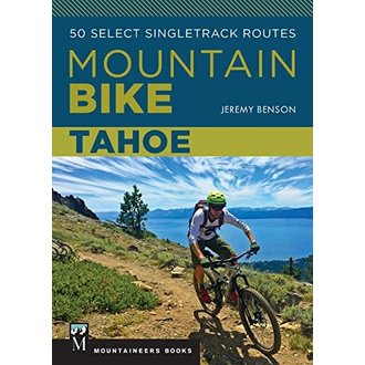 Mountain Bike Tahoe: 50 Select Singletrack Routes - Jeremy Benson Mountain Bike Tahoe: 50 Select Singletrack Routes - Jeremy Benson