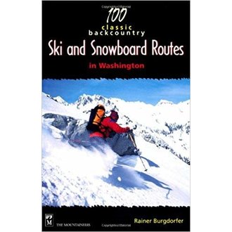 100 Classic Backcountry Ski and Snowboard Routes in Washington - Rainer Burgdorfer 100 Classic Backcountry Ski and Snowboard Routes in Washington - Rainer Burgdorfer