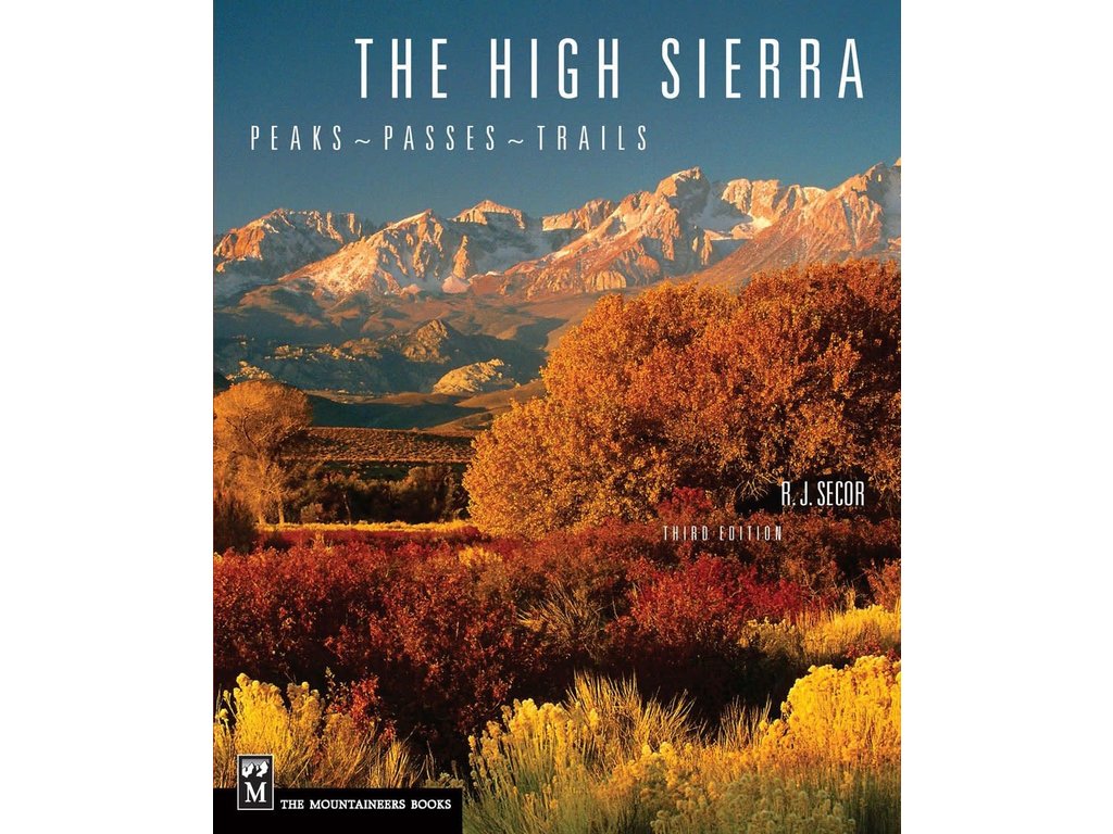 Mountaineers Books The High Sierra: Peaks Passes Trails, 3rd Edition - R.J. Secor
