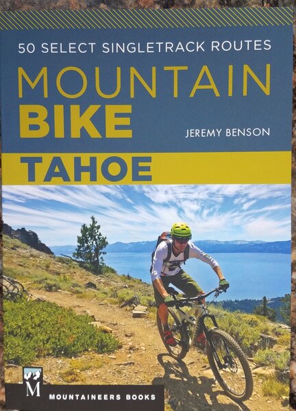 Mountaineers Books Mountain Bike Tahoe 50 Select Singletrack Routes by Jeremy Benson